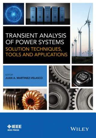 Książka Transient Analysis of Power Systems - Solution Techniques, Tools and Applications Juan A. Martinez-Velasco