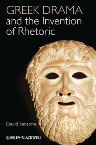 Knjiga Greek Drama and the Invention of Rhetoric David Sansone