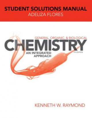 Könyv Student Solutions Manual to accompany General Organic and Biological Chemistry 4e Kenneth W. Raymond