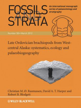 Carte Fossils and Strata Volume 58, Late Ordovician Brachiopods from West-Central Alaska - systematics ,Ecology and Palaeobiogeography Christian M. O. Rasmussen
