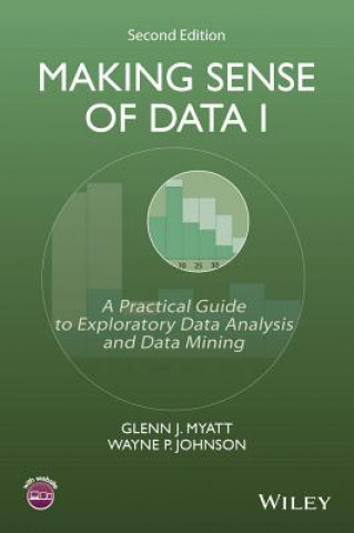 Könyv Making Sense of Data I - A Practical Guide to Exploratory Data Analysis and Data Mining 2e Wayne P. Johnson