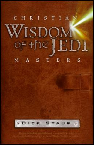 Kniha Christian Wisdom of the Jedi Masters Dick Staub