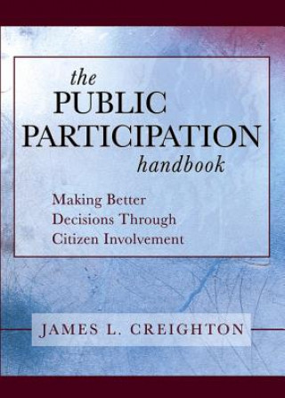 Książka Public Participation Handbook - Making Better Decisions Through Citizen Involvement James L. Creighton