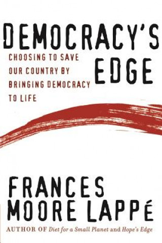 Carte Democracy's Edge - Choosing to Save Our Country by Bringing Democracy to Life Frances Moore Lappe