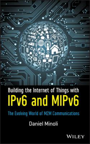 Book Building the Internet of Things with IPv6 and MIPv6 Daniel Minoli