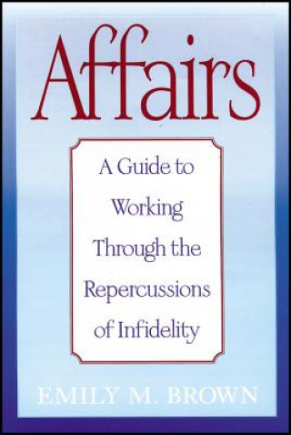 Kniha Affairs - A Guide to Working Through the Repercussions of Infidelity (Special Large Print Amazon Edition) Emily M. Brown