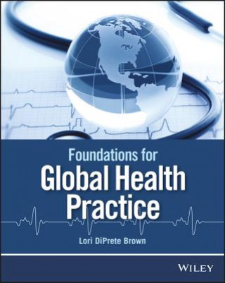 Книга Foundations for Global Health Practice Lori DiPrete Brown