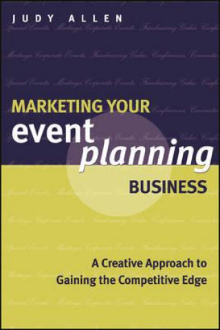 Kniha Marketing Your Event Planning Business - A Creative Approach to Gaining the Competitive Edge Judy Allen