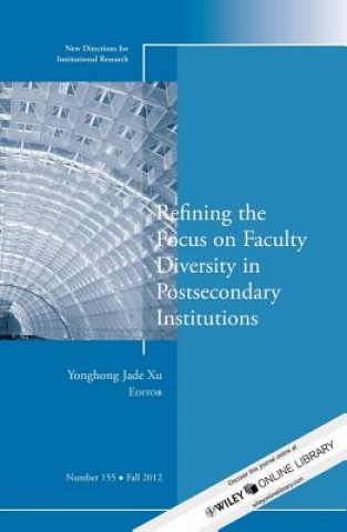 Könyv Refining the Focus on Faculty Diversity in Postsecondary Institutions IR (Institutional Research)