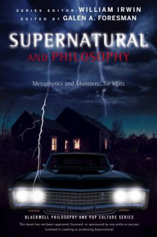 Книга Supernatural and Philosophy - Metaphysics and Monsters... for Idjits Galen A. Foresman