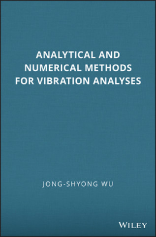 Kniha Analytical and Numerical Methods for Vibration Analyses Jong-Shyong Wu