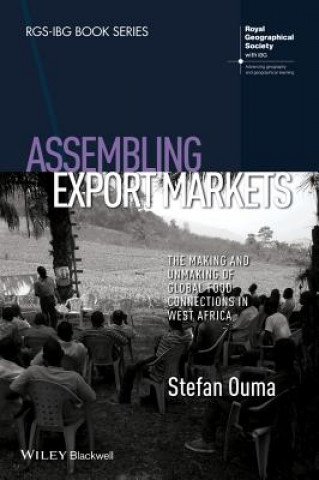 Boek Assembling Export Markets - The Making and Unmaking of Global Food Connections in West Africa Stefan Ouma
