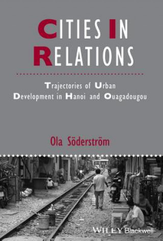 Könyv Cities in Relations - Trajectories of Urban Development in Hanoi and Ouagadougou Ola Soderstrom
