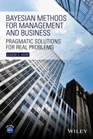 Carte Bayesian Methods for Management and Business - Pragmatic Solutions for Real Problems Eugene D. Hahn