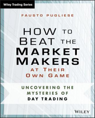 Könyv How to Beat the Market Makers at Their Own Game - Uncovering the Mysteries of Day Trading Fausto Pugliese