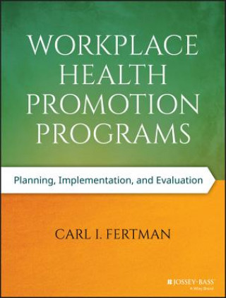 Könyv Workplace Health Promotion Programs - Planning, Implementation, and Evaluation Carl I. Fertman