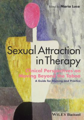 Książka Sexual Attraction in Therapy - Clinical Perspectives on Moving Beyond the Taboo - A Guide for Training and Practice. Maria Luca