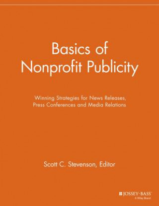 Livre Basics of Nonprofit Publicity - Winning Strategies  for News Releases, Press Conferences Scott C. Stevenson