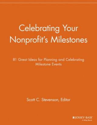 Carte Celebrating Your Nonprofit's Milestones - 81 Great  Ideas for Planning Scott C. Stevenson