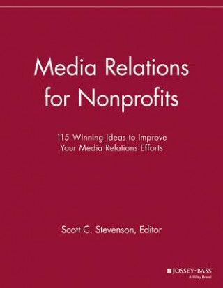 Книга Media Relations for Nonprofits - 115 Winning Ideas  to Improve Your Media Relations Efforts Scott C. Stevenson