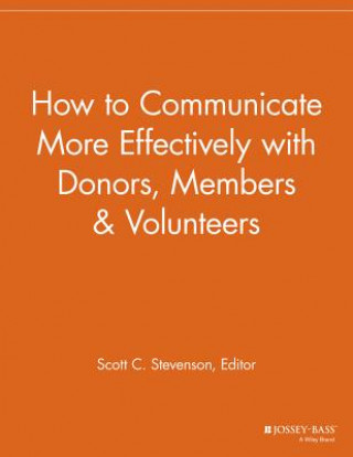 Carte How to Communicate More Effectively with Donors, Members & Volunteers Scott C. Stevenson