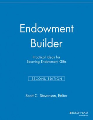 Book Endowment Builder - Practical Ideas for Securing Endowment Gifts, 2nd Edition Mgr