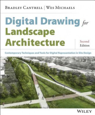 Carte Digital Drawing for Landscape Architecture - Contemporary Techniques and Tools for Digital Representation in Site Design 2e Bradley Cantrell