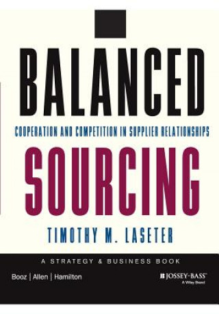 Kniha Balanced Sourcing - Cooperation and Competition in  Supplier Relationships Timothy M. Laseter