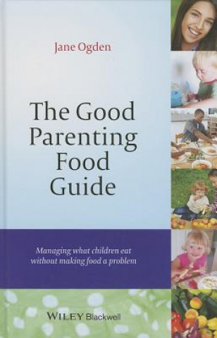 Carte Good Parenting Food Guide - Managing What Children Eat Without Making Food A Problem Jane Ogden