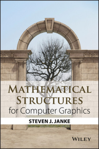 Książka Mathematical Structures for Computer Graphics Steven J. Janke