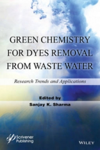 Книга Green Chemistry for Dyes Removal from Wastewater - Research Trends and Applications Sanjay K. Sharma