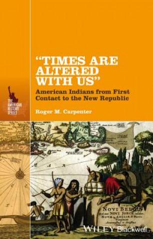 Книга "Times Are Altered with Us" - American Indians From First Contact to the New Republic Roger M. Carpenter
