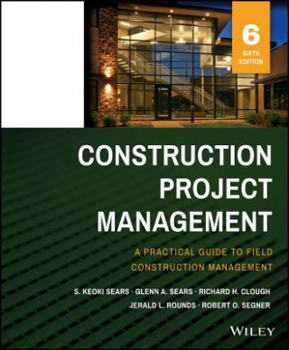 Carte Construction Project Management - A Practical Guide to Field Construction Management 6e S. Keoki Sears