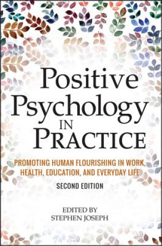 Kniha Positive Psychology in Practice - Promoting Human Flourishing in Work, Health, Education, and Everyday Life 2e Stephen Joseph