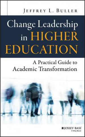Carte Change Leadership in Higher Education - A Practical Guide to Academic Transformation Jeffrey L. Buller