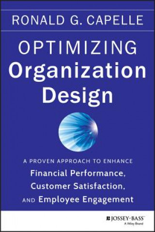Βιβλίο Optimizing Organization Design - A Proven Approach  to Enhance Financial Performance, Customer Satisfaction, and Employee Engagement Ronald G. Capelle