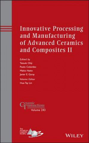 Carte Innovative Processing and Manufacturing of Advanced Ceramics and Composites II - Ceramic Transactions Volume 243 Tatsuki Ohji