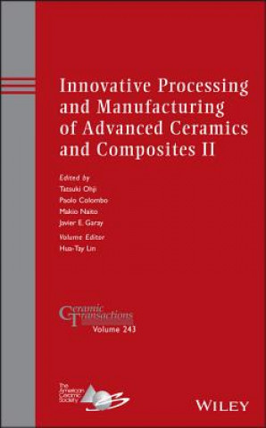 Книга Innovative Processing and Manufacturing of Advanced Ceramics and Composites II - Ceramic Transactions Volume 243 Tatsuki Ohji