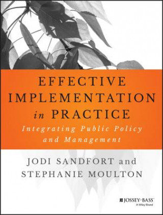 Kniha Effective Implementation In Practice - Integrating  Public Policy and Management Jodi Sandfort