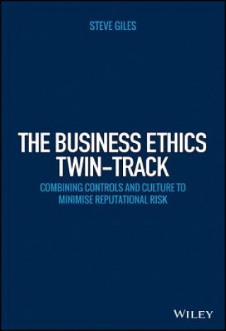 Книга Business Ethics Twin-Track - Combining Controls and Culture to Minimise Reputational Risk Steve Giles