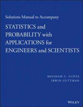 Könyv Solutions Manual to Accompany Statistics and Probability with Applications for Engineers and Scientists Bhisham C. Gupta