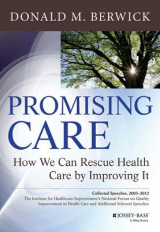 Βιβλίο Promising Care - How We Can Rescue Health Care by Improving It Donald M. Berwick