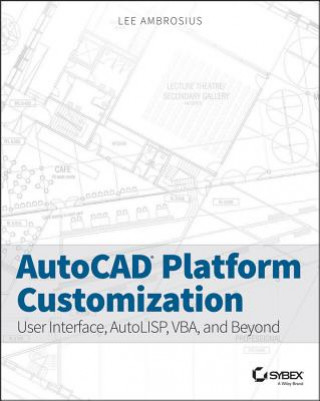 Kniha AutoCAD Platform Customization - User Interface, AutoLISP, VBA, and Beyond - Autodesk Official Press Lee Ambrosius