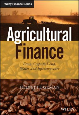 Carte Agricultural Finance - From Crops to Land, Water and Infrastructure Helyette Geman