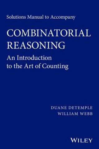Könyv Solutions Manual to accompany Combinatorial Reasoning: An Introduction to the Art of Counting Duane DeTemple