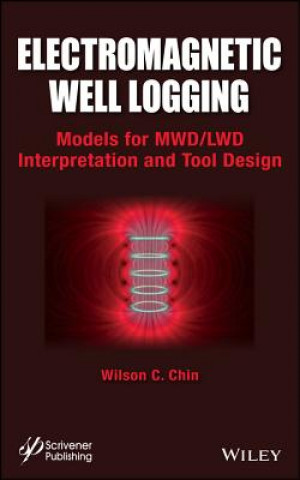 Knjiga Electromagnetic Well Logging - Models for MWD/LWD Interpretation and Tool Design Wilson C. Chin