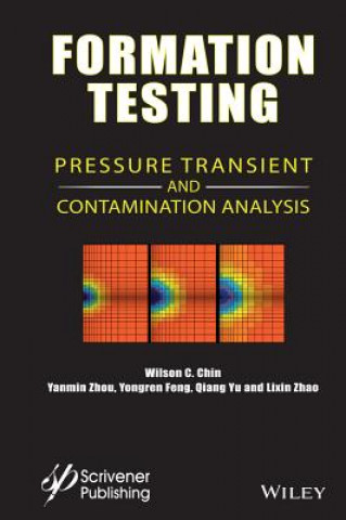 Carte Formation Testing - Pressure, Transient, and Contamination Analysis Wilson C. Chin