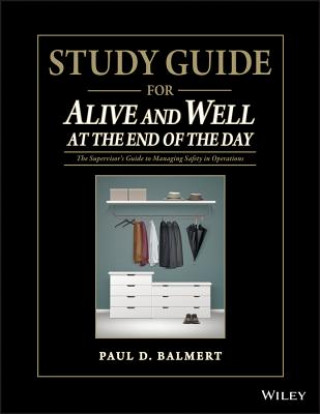 Buch Study Guide for Alive and Well at the End of the Day - The Supervisor's Guide to Managing Safety in  Operations Paul D. Balmert