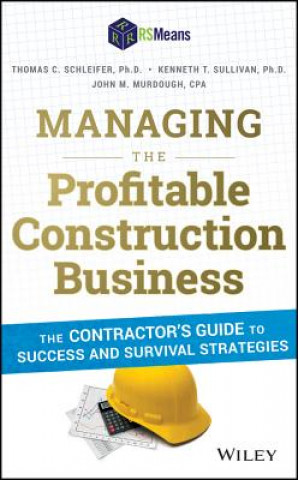 Książka Managing the Profitable Construction Business - The Contractor's Guide to Success and Survival Strategies Thomas C. Schleifer