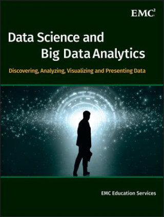 Kniha Data Science & Big Data Analytics - Discovering, A nalyzing, Visualizing and Presenting Data EMC Education Services